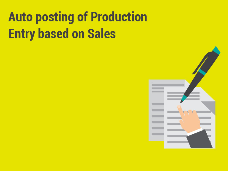 Auto posting of Production Entry based on Sales